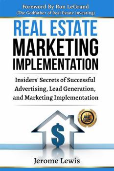 Paperback Real Estate Marketing Implementation: Insider’s Secrets of Successful Advertising, Lead Generation, & Marketing Implementation For Real Estate ... and Real Estate Marketing Implementation) Book