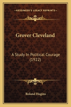 Grover Cleveland; a Study in Political Courage