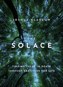 Hardcover The Solace: Finding Value in Death Through Gratitude for Life Book