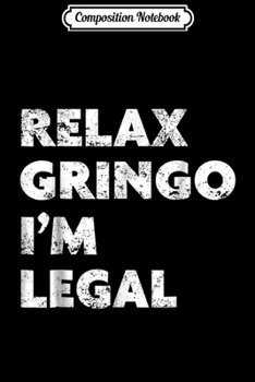 Paperback Composition Notebook: Pro-Immigration Relax Gringo I'm Legal Journal/Notebook Blank Lined Ruled 6x9 100 Pages Book