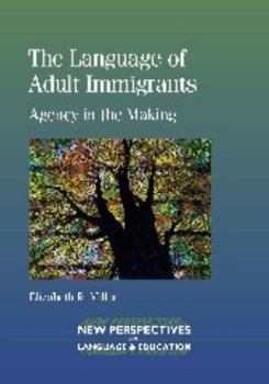Paperback The Language of Adult Immigrants: Agency in the Making Book