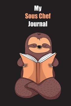 My Sous Chef Journal: With A Cute Sloth Reading, Blank Lined Notebook Journal Gift Idea With Black Background Cover
