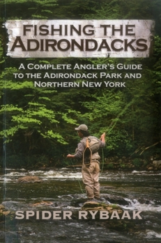 Paperback Fishing the Adirondacks: A Complete Angler's Guide to the Adirondack Park and Northern New York Book