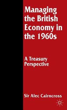 Hardcover Managing the British Economy in the 1960s: A Treasury Perspective Book