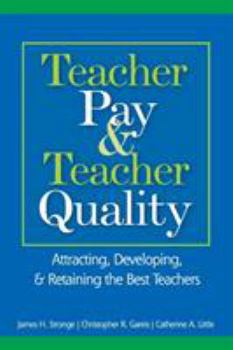 Hardcover Teacher Pay and Teacher Quality: Attracting, Developing, and Retaining the Best Teachers Book