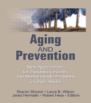 Hardcover Aging and Prevention: New Approaches for Preventing Health and Mental Health Problems in Older Adults Book