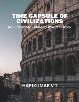 Time Capsule of Civilizations: An Illustrated Guide to World History