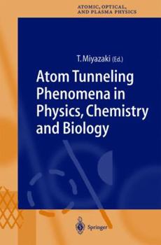 Atom Tunneling Phenomena in Physics, Chemistry and Biology - Book #36 of the Springer Series on Atomic, Optical, and Plasma Physics