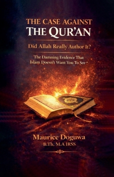 THE CASE AGAINST THE QUR'AN Did Allah Really Author It?