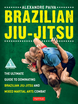 Paperback Brazilian Jiu-Jitsu: The Ultimate Guide to Dominating Brazilian Jiu-Jitsu and Mixed Martial Arts Combat Book