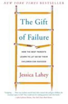 Paperback The Gift of Failure: How the Best Parents Learn to Let Go So Their Children Can Succeed Book