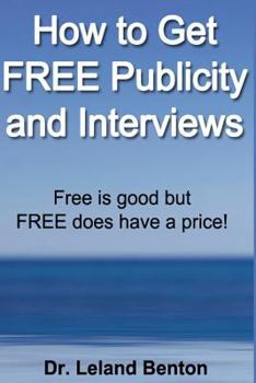 Paperback How to Get FREE Publicity and Interviews: Free is good but FREE does have a price! Book