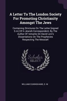 Paperback A Letter To The London Society For Promoting Christianity Amongst The Jews: Containing Strictures On The Letter [signed S.m.] Of A Jewish Corresponden Book