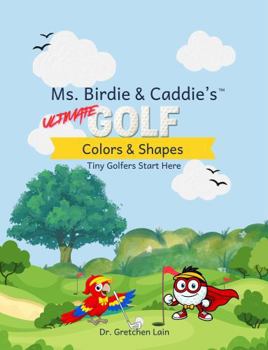 Paperback Ms. Birdie & Caddie's Ultimate Golf Colors & Shapes: Tiny Golfers Start Here Book