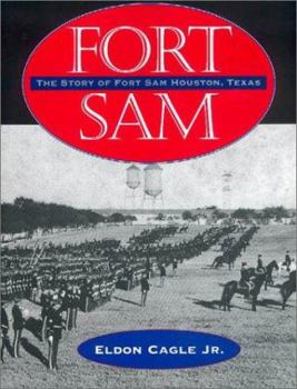 Fort Sam: The Story of Fort Sam Houston, Texas