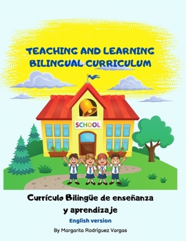 Teaching and learning bilingual Curriculum: English Version (Curriculo bilingue de enseñanza y aprendisaje - Teaching and learning bilingual curriculum)