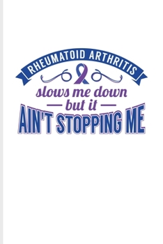 Reumatoid Arthritis Slows Me Down But It Ain't Stopping Me: Motivation Undated Planner Weekly & Monthly No Year Pocket Calendar Medium 6x9 Softcover For Rheumatoid Arthritis Treatment Fans