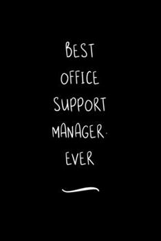 Paperback Best Office Support Manager. Ever: Funny Office Notebook/Journal For Women/Men/Coworkers/Boss/Business Woman/Funny office work desk humor/ Stress Reli Book