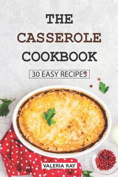 Paperback The Casserole Cookbook: 30 Easy Recipes Book