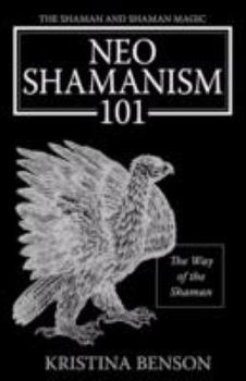 Paperback The Shaman and Shaman Magic: Neo Shamanism 101: The Way of the Shaman Book