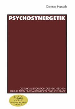 Psychosynergetik: Die Fraktale Evolution Des Psychischen. Grundlagen Einer Allgemeinen Psychotherapie