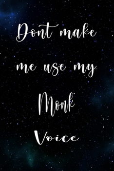 Don't Make Me Use My Monk Voice: The perfect gift for the professional in your life - Funny 119 page lined journal!