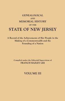 Genealogical and Memorial History of the State of New Jersey, Vol. 3: A Record of the Achievements of Her People in the Making of a Commonwealth and the Founding of a Nation (Classic Reprint)