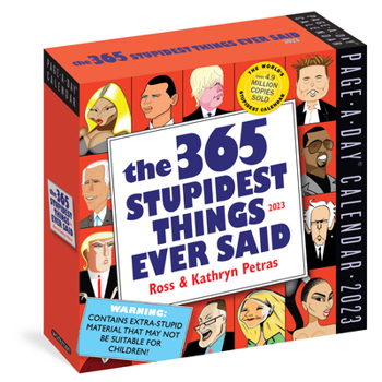 Calendar 365 Stupidest Things Ever Said Page-A-Day Calendar 2023: A Daily Dose of Ignorance, Political Doublespeak, Jaw-Dropping Stupidity, and More Book