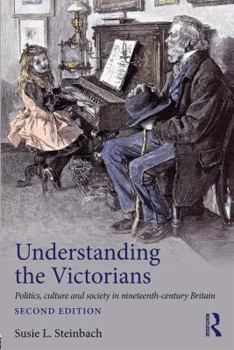 Paperback Understanding the Victorians: Politics, Culture and Society in Nineteenth-Century Britain Book