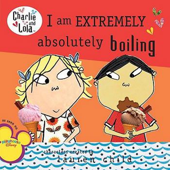 I am EXTREMELY absolutely boiling - Book  of the Charlie & Lola