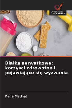 Bialka serwatkowe: korzysci zdrowotne i pojawiajace sie wyzwania (Polish Edition)