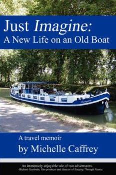 Paperback Just Imagine: A New Life on an Old Boat Book