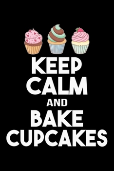 Paperback Keep Calm And Bake CupCakes: Funny Baking Blank Recipe Journal Gifts Idea. Best Baking Blank Recipe Journal Book to Write In Favorite Recipes and M Book