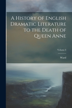 Paperback A History of English Dramatic Literature to the Death of Queen Anne; Volume I Book