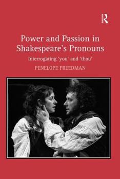 Hardcover Power and Passion in Shakespeare's Pronouns: Interrogating 'you' and 'thou' Book