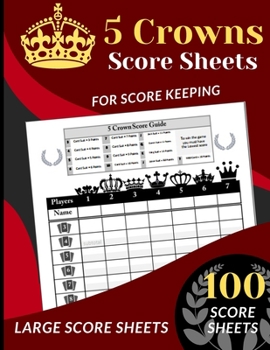 Paperback 5 Crowns Score Sheets: 100 Score Sheets for Scorekeeping (Five Crowns Card Game Score Record Book) Large Score Sheets Book