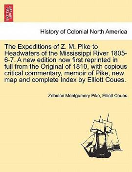 The Expeditions of Z. M. Pike to Headwaters of the Mississippi River 1805-6-7. A new edition now first reprinted in full from the Original of 1810, ... and complete Index by Elliott Coues. Vol. II.