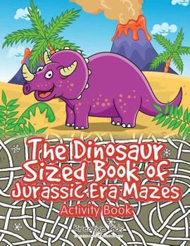 Paperback The Dinosaur Sized Book of Jurassic Era Mazes Activity Book