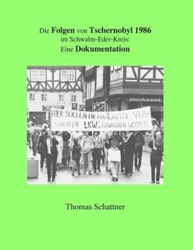 Paperback Die Folgen von Tschernobyl 1986 im Schwalm-Eder-Kreis: Eine Dokumentation [German] Book