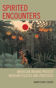 Paperback Spirited Encounters: American Indians Protest Museum Policies and Practices Book