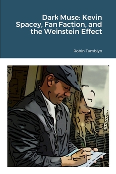 Paperback Dark Muse: Kevin Spacey, Fan Faction, and the Weinstein Effect Book