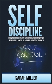Hardcover Self-Discipline: Overcome Procrastination, Manage Your Anger, Improve Your Relationships, Develop Self-Control and Mental Toughness Book