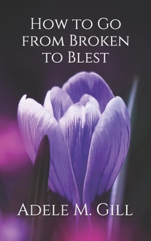 Paperback How to Go from Broken to Blest Book