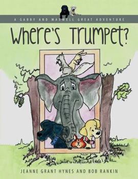 Paperback A Gabby and Maxwell Great Adventure: Where's Trumpet? Book