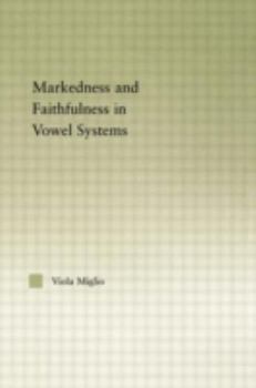 Interactions between Markedness and Faithfulness Constraints in Vowel Systems - Book  of the Outstanding Dissertations in Linguistics