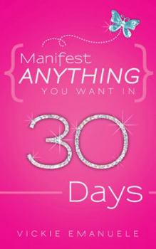 Manifest Anything You Want in 30 Days