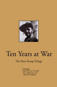 Ten Years at War : The Peter Kemp Trilogy