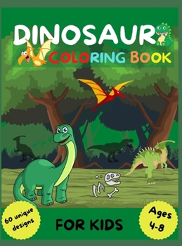 Dinosaur Coloring Book: Perfect Gift for Boys and Girls Ages 4-8 Color and Activity Book for Kids with 60 unique designs