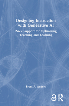 Hardcover Designing Instruction with Generative AI: 24/7 Support for Optimizing Teaching and Learning Book