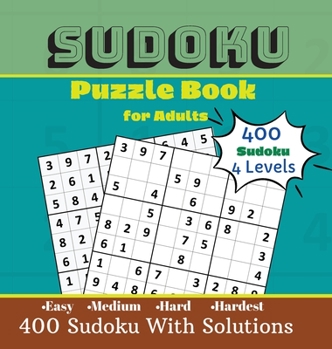 Hardcover Sudoku Puzzle for Adults Easy to Hardest: LOTS of 9x9 Puzzles in 4 Levels of Difficulty A Great Collection of 400 Sudoku Puzzles with Solutions Book